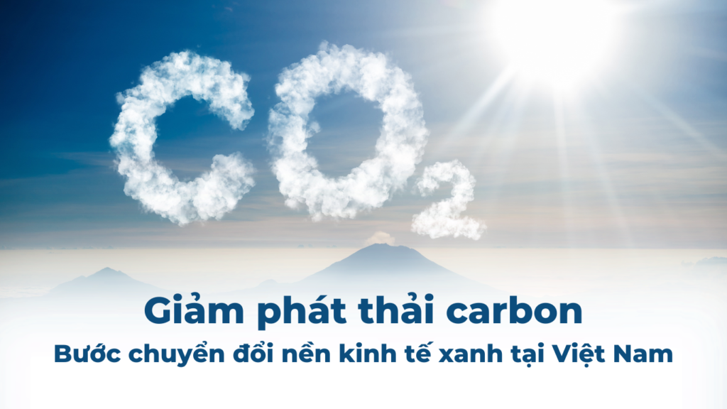 Giảm phát thải carbon: Bước chuyển đổi nền kinh tế xanh tại Việt Nam 10 Giam phat thai carbon Buoc chuyen doi nen kinh te xanh tai Viet Nam